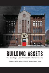 Building Assets: The Strategic Use of Closed Catholic Schools